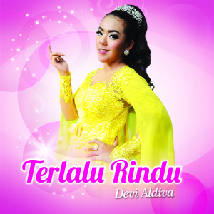 Listen to Terlalu Rindu song with lyrics from Devi Aldiva
