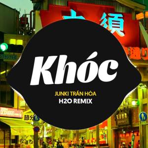 อัลบัม Khóc Remix ศิลปิน Junki Tran Hoa