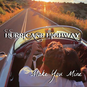 Dengarkan lagu Make You Mine nyanyian Hurricane Highway dengan lirik