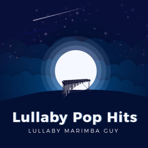 Lullaby Pop Hits dari Lullaby Marimba Guy