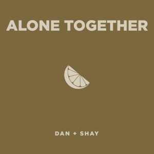 Dan + Shay的專輯Alone Together
