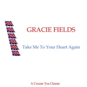 收聽Gracie Fields的Take Me To Your Heart Again歌詞歌曲