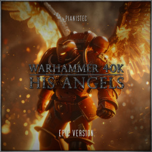 Pianistec的專輯His Angels (Epic Space Marines March) - Warhammer 40k (Epic Version)