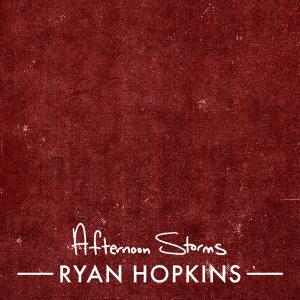 收听Ryan Hopkins的Afternoon Storms (Radio Edit)歌词歌曲