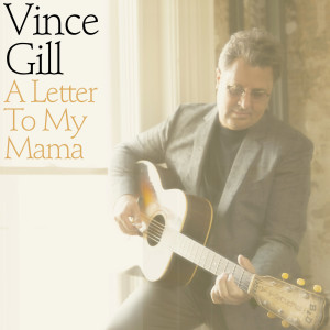 ดาวน์โหลดและฟังเพลง A Letter To My Mama พร้อมเนื้อเพลงจาก Vince Gill