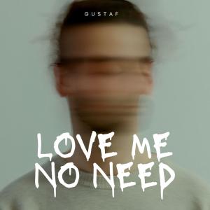 Gustaf的專輯Love Me No Need (Instrumental)
