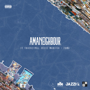 收聽Killer Kau的Amaneighbour (feat. Reece Madlisa, Zuma and ThackzinDJ|Explicit)歌詞歌曲