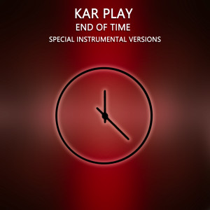 收聽Kar Play的End of Time (Edit Instrumental Mix Without Drum)歌詞歌曲