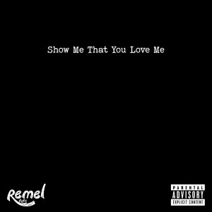 Album Show Me That You Love Me (Explicit) from Remel Raks