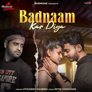 Listen to Badnaam Kar Diya song with lyrics from Utkarsh Saxena