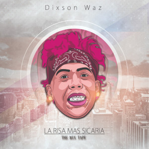 Album La Risa Mas Sicaria the Mix Tape (Explicit) oleh Dixson Waz