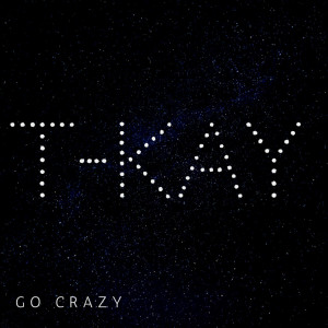 Listen to Go Crazy song with lyrics from T-Kay