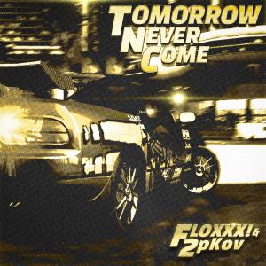 Dengarkan Tomorow Never Come lagu dari FLOXXX! dengan lirik