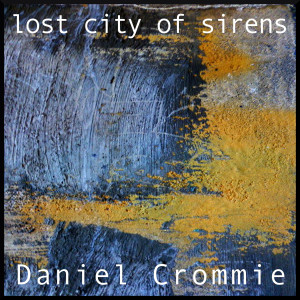 Daniel Crommie的專輯Lost City of Sirens