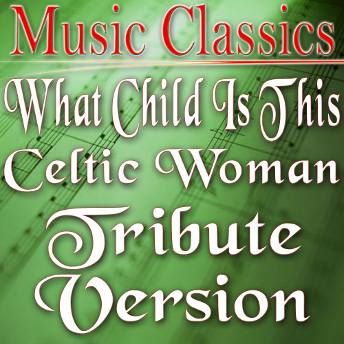What Child Is This (Celtic Woman Tribute Version)