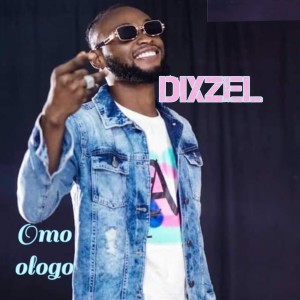 收聽Dixzel的Omo Ologo歌詞歌曲