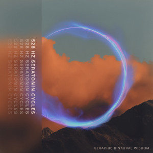 收听Seraphic Binaural Wisdom的528 Hz Serotonin Cycles歌词歌曲