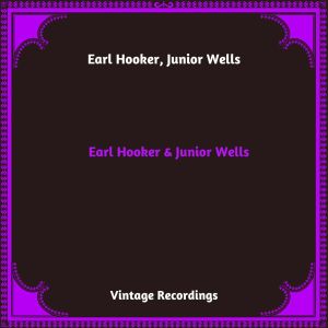 อัลบัม Earl Hooker & Junior Wells (Hq Remastered 2024) ศิลปิน Junior Wells