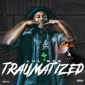 Listen to Traumatized (feat. Internet Money) (Explicit) song with lyrics from Lul Bob