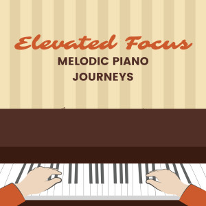 Elevated Focus: Melodic Piano Journeys