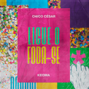 ดาวน์โหลดและฟังเพลง Ligue o Foda-se (Explicit) พร้อมเนื้อเพลงจาก Chico César