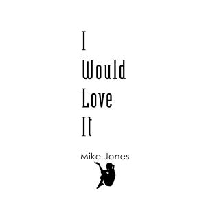 Listen to I Would Love It (Explicit) song with lyrics from Mike Jones