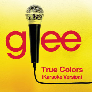 ดาวน์โหลดและฟังเพลง True Colors (Karaoke - Glee Cast Version) พร้อมเนื้อเพลงจาก Glee Cast