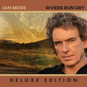 Ian Moss的專輯Rivers Run Dry (Deluxe Edition) (Explicit)