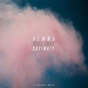收听Gemma Casimaty的Will you be there when I wake up歌词歌曲
