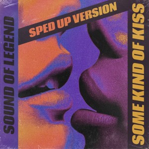 Some Kind Of Kiss (Sped Up) dari Sound Of Legend