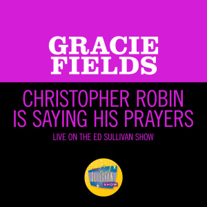 อัลบัม Christopher Robin Is Saying His Prayers (Live On The Ed Sullivan Show, April 5, 1953) ศิลปิน Gracie Fields