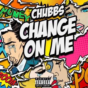 Dengarkan lagu Change On Me (Explicit) nyanyian Chubbs dengan lirik