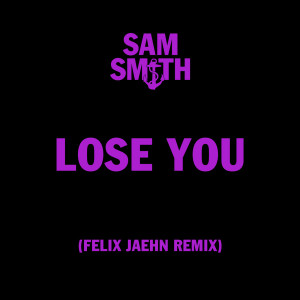 ดาวน์โหลดและฟังเพลง Lose You (Felix Jaehn Remix) พร้อมเนื้อเพลงจาก Sam Smith