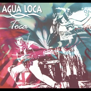ดาวน์โหลดและฟังเพลง Agua Loca Toca พร้อมเนื้อเพลงจาก Agua Loca