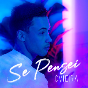 ดาวน์โหลดและฟังเพลง Se Pensei พร้อมเนื้อเพลงจาก CVIEIRA