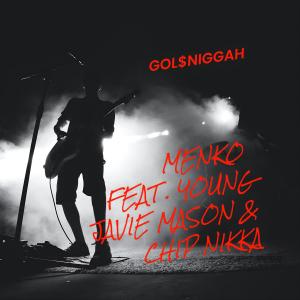ดาวน์โหลดและฟังเพลง Menko (feat. Mason, Young Javie & Chipp Nikka) พร้อมเนื้อเพลงจาก Gol$Niggah