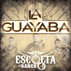 Listen to La Guayaba song with lyrics from Escolta De Rancho