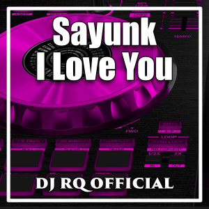 Listen to Sayunk I Love You song with lyrics from Dj Rq Official