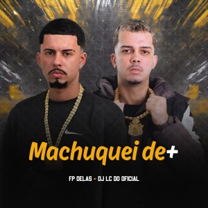 收聽DJ LC DO SP OFICIAL的Machuquei de + (Explicit)歌詞歌曲