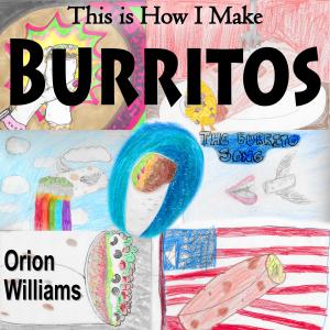 Album This is How I Make Burritos (The Burrito Song) from Orion Williams