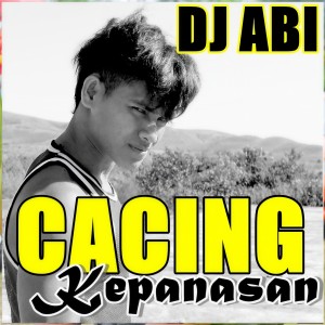 Listen to Cacing Kepanasan song with lyrics from DJ Abi