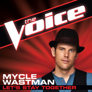 收聽Mycle Wastman的Let's Stay Together (The Voice Performance)歌詞歌曲