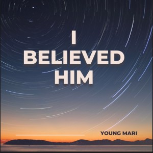 Dengarkan lagu I Believed Him (Explicit) nyanyian Young Mari dengan lirik