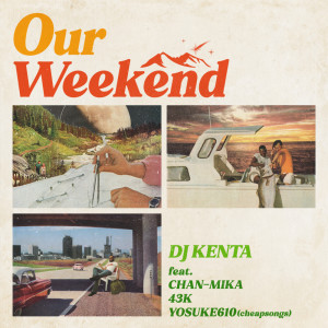 Listen to Our Weekend (feat. CHAN-MIKA & 43K&cheapsongs) song with lyrics from DJ KENTA