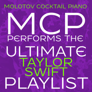 อัลบัม MCP Performs the Ultimate Taylor Swift Playlist (Instrumental) ศิลปิน Molotov Cocktail Piano