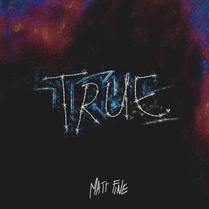 收聽Matt Fine的True (Explicit)歌詞歌曲