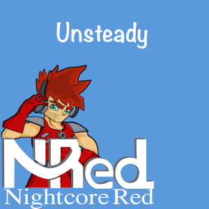 Dengarkan lagu Unsteady nyanyian Nightcore Red dengan lirik