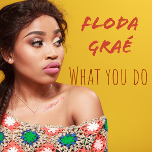 收聽Floda Grae的What You Do歌詞歌曲