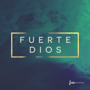 Free Worship的专辑Fuerte Dios