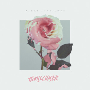 收聽THRILLCHASER的A Lot Like Love歌詞歌曲